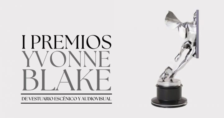 I EDICIÓN DE LOS PREMIOS YVONNE BLAKE: UN HOMENAJE AL VESTUARIO ESCÉNICO Y AUDIOVISUAL
